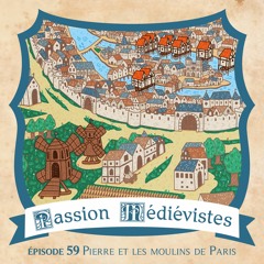 Episode 59 - Pierre et les moulins à Paris au Moyen Âge