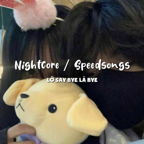 Lỡ Say Bye Là Bye / SpeedSongs #58
