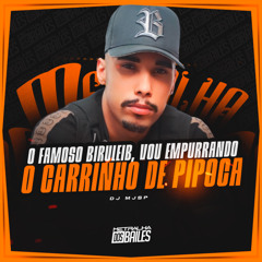 O Famoso Biruleib, Vou Empurrando o Carrinho de Pipoca