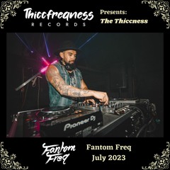 THE THICCNESS EP. 7 - Fantom Freq (July 2023)