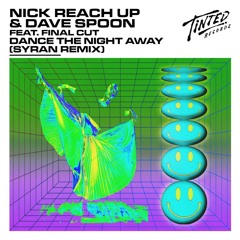 Nick Reach Up & Dave Spoon - Dance the Night Away (feat. Final Cut) [SyRan Remix]