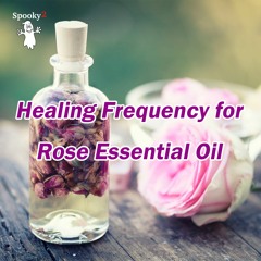 Healing Frequency for Rose Essential Oil - Spooky2 Rife Frequencies