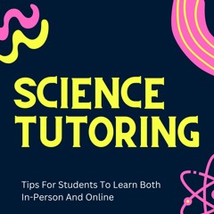 Science Tutoring In Austin, Texas Tips For Success Both In - Person And Online