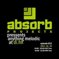 Absorb Projects Pressents Anything Melodic @ DI.FM Episode 012