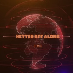 Better Off Alone (Cosmic No1ze Remix) FREE DOWNLOAD