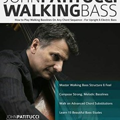 [Get] EBOOK EPUB KINDLE PDF John Patitucci Walking Bass: How to Play Walking Basslines On Any Chord
