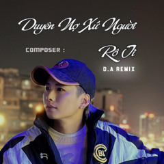 Duyên Nợ Xứ Người - Rô Ti (D.A Remix)