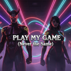 Play My Game (Never The Same)