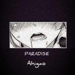 Ahegao - PARADISE (prod. by Kirigari)