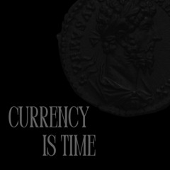 CURRENCY IS TIME