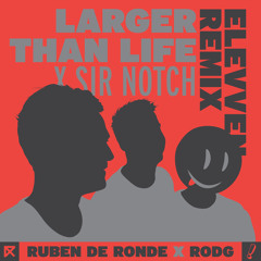 Ruben de Ronde X Rodg X Sir Notch - Larger Than Life (Elevven Remix)