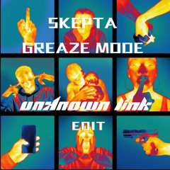 SKEPTA GREAZE MODE - UNKNOWN LINK EDIT