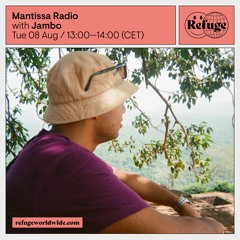 Mantissa Show on Refuge Worldwide w/ Jambo - August 2023