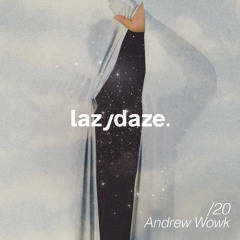 lazydaze.20 \\ Andrew Wowk