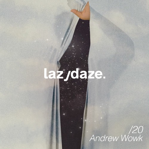 lazydaze.20 \\ Andrew Wowk