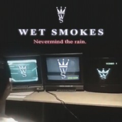 WET SMOKES: NEVERMIND THE RAIN
