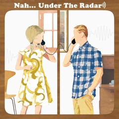 Nah... "Under The Radar"