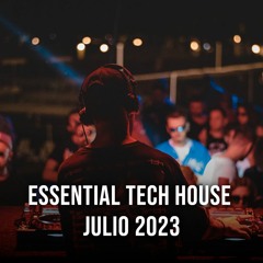 ESSENTIAL TECH HOUSE JULIO 2023 (41 EDITS)(REMIXES, MASHUPS, EXTENDED)