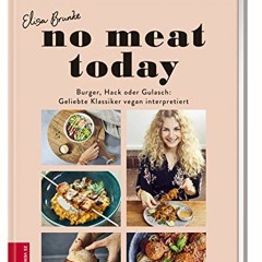 No meat today: Burger. Hack oder Gulasch: Geliebte Klassiker vegan interpretiert | PDFREE