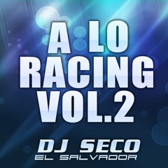 A LO RACING VOL.2 DJ Seco El Salvador