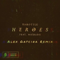 Throttle - Heroes (ft. NICOLOSI) [Alex Gatcina Remix]