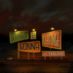 Things Are Gonna Change (feat. Lealani)