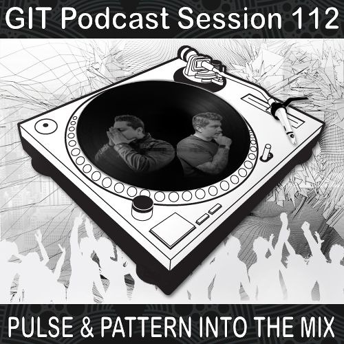 GIT Podcast Session 112 # Pulse & Pattern Into The Mix