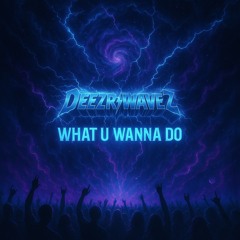 What U Wanna Do?