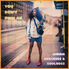 You Don't Own Me - Miriam Mercedes & Soulboss