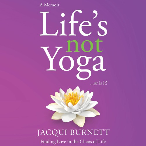 Sample from Life's Not Yoga...Or Is It? by Jacqui Burnett