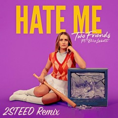 Two Friends & Billy Lockett - Hate Me (2STEED Remix)