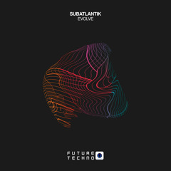 SubAtlantik - Evolve [Future Techno Records]