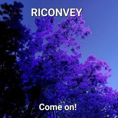 RICONVEY Come on!