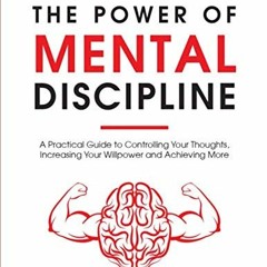 download KINDLE 📘 The Power of Mental Discipline: A Practical Guide to Controlling Y