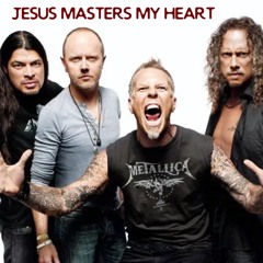 Jesus Masters My Heart (Metallica Tribute)