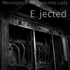 E.jected - Messages From Concrete Lady