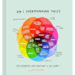 Am I Overthinking This?: Over-answering lifeâ€™s questions in 101 charts by Michelle Rial PDF