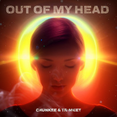 Chunkee, Tr-Meet - Out Of My Head (La La La) [Free Download]