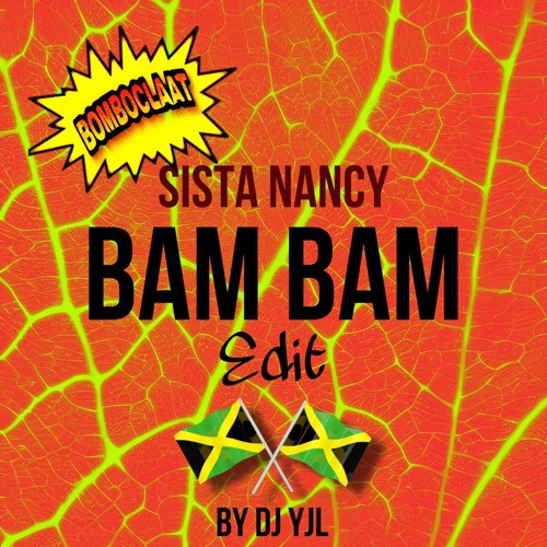 SISTA NANCY X BAM BAM (YJL EDIT)
