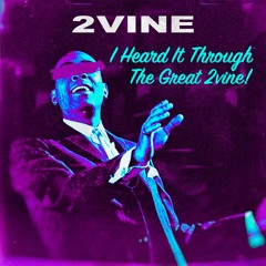 2VINE - I Heard It Through The Great 2VINE [FREE DL]