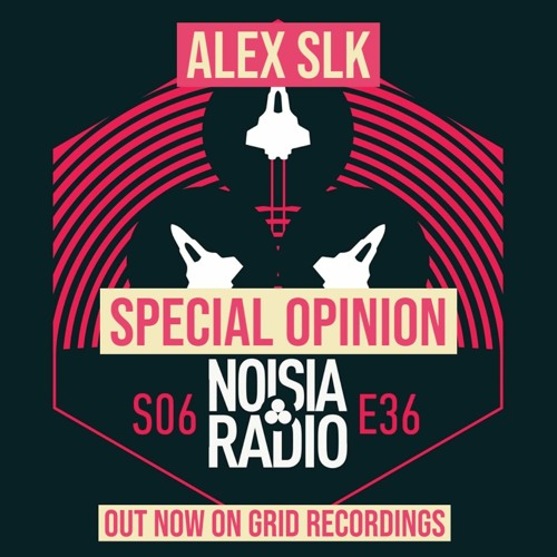 ALEX SLK - SPECIAL OPINION [NOISIA RADIO] OUT ON GRID RECORDINGS
