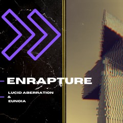 Enrapture (Lucid Aberration & eunoia)