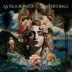 La Isla Bonita x Players Ball - Mashup by Yawei