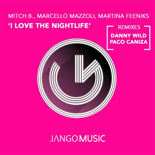 Mitch B, Marcello MazzoIi, Martina Feeniks - I Love The Nightlife (Danny Wild Remix)