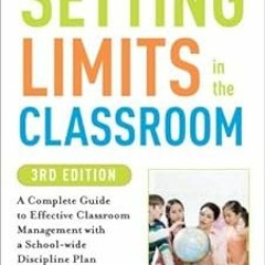 (Read-Full$ Setting Limits in the Classroom, 3rd Edition: A Complete Guide to Effective Classr