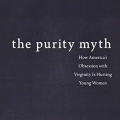[View] [EPUB KINDLE PDF EBOOK] The Purity Myth: How America's Obsession with Virginit