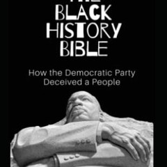 FREE PDF 📄 The Black History Bible: How the Democratic Party Deceived a People by  L