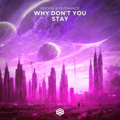 M1CK3Y & Vezenance - Why Don't You Stay