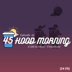 The Hood Morning Pod | Episode 45 | 3 AM in Mont - Tremblant