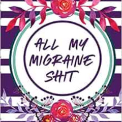 ACCESS EBOOK 📃 All My Migraine Shit: Headache Log Book Chronic Pain Record Triggers